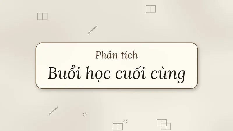 phân tích buổi học cuối cùng