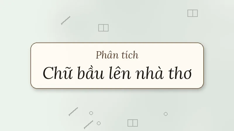 phân tích chữ bầu lên nhà thơ