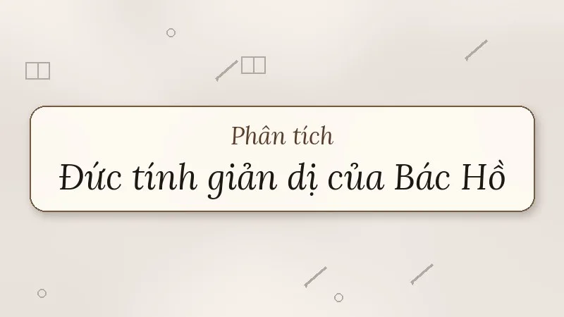 phân tích đức tính giản dị của bác hồ