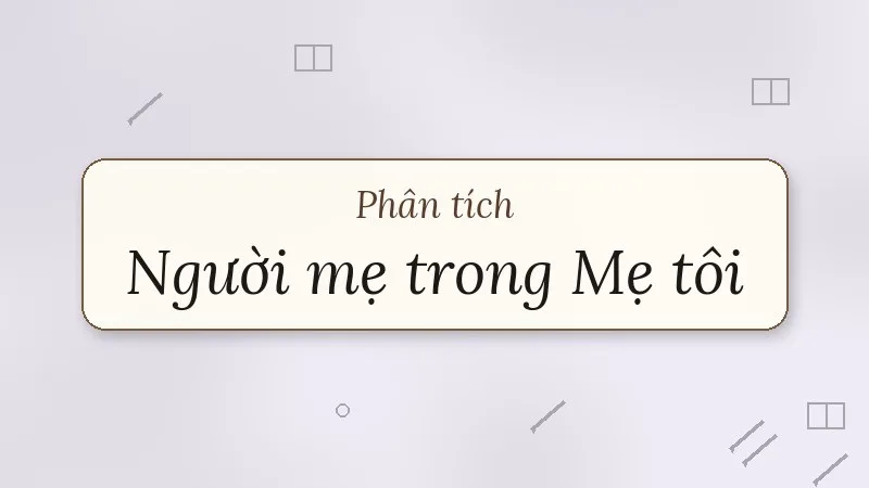 phân tích hình ảnh người mẹ trong mẹ tôi