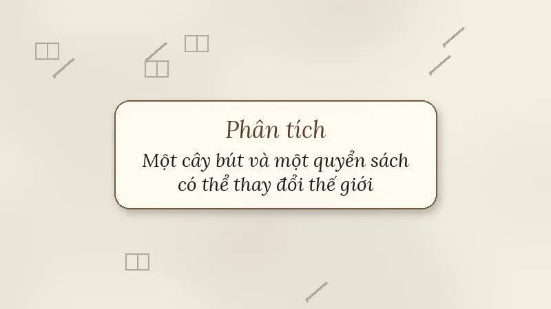 phân tích một cây bút và một quyển sách có thể thay đổi thế giới