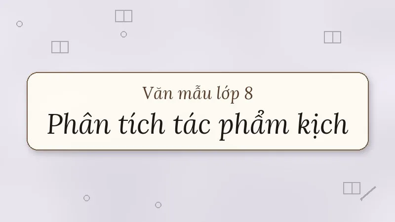 phân tích một tác phẩm kịch lớp 8