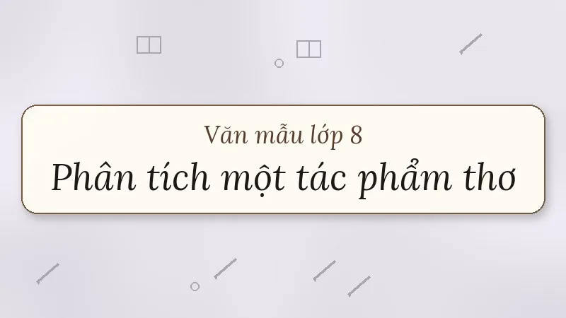 phân tích một tác phẩm thơ lớp 8