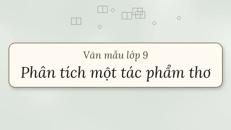 phân tích một tác phẩm thơ lớp 9