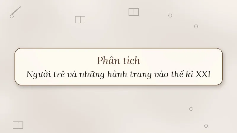 phân tích người trẻ và những hành trang vào thế kỉ xxi