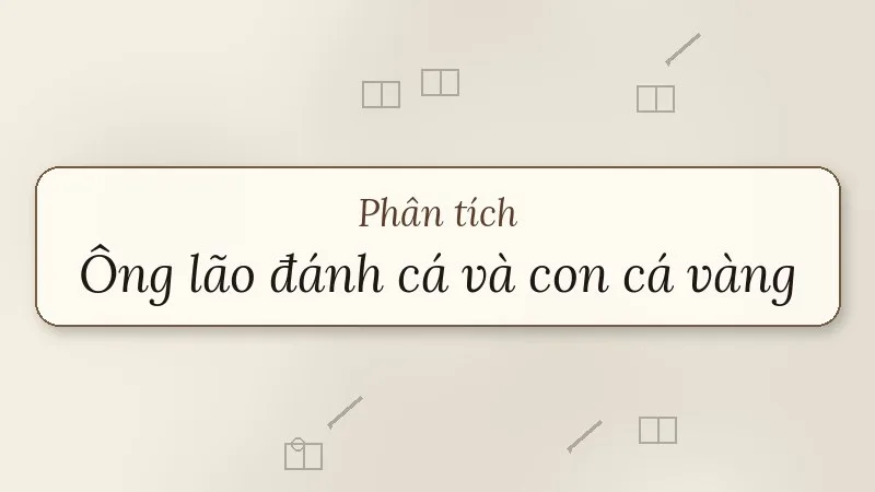 phân tích ông lão đánh cá và con cá vàng