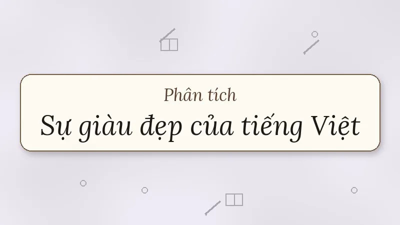 phân tích sự giàu đẹp của tiếng việt