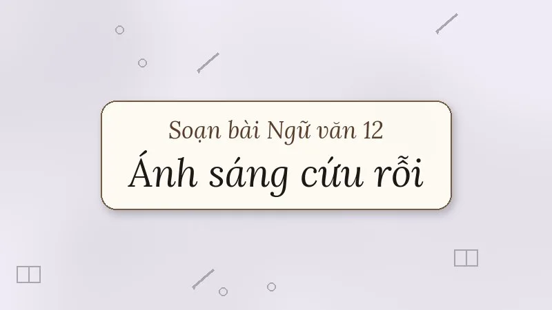 soạn bài ánh sáng cứu rỗi