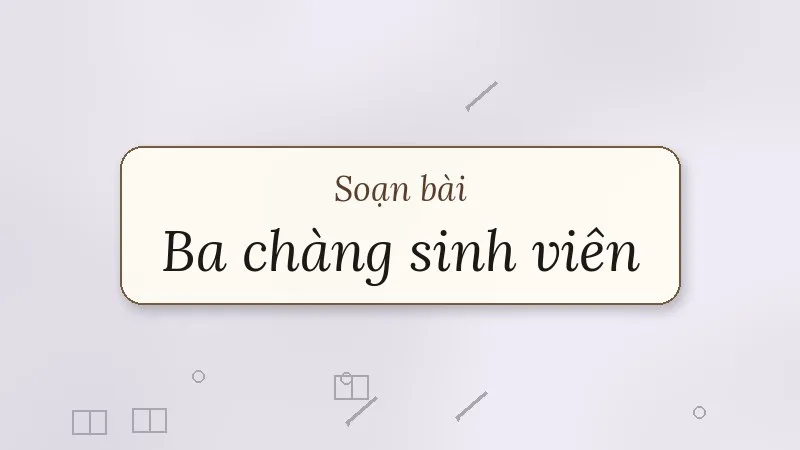 soạn bài ba chàng sinh viên