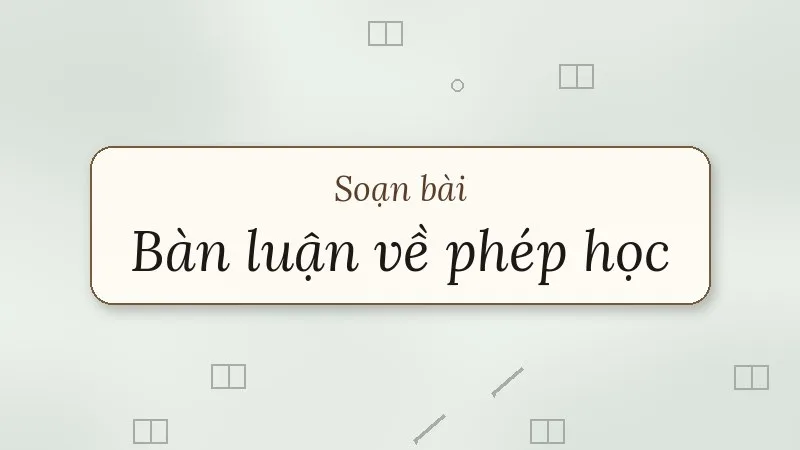soạn bài bàn luận về phép học