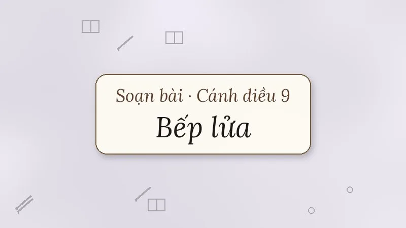 soạn bài bếp lửa cánh diều