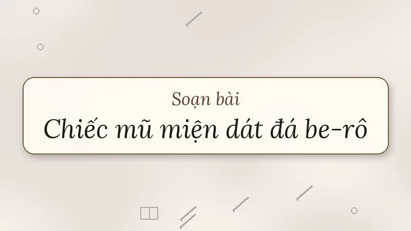 soạn bài chiếc mũ miện dát đá be-rô