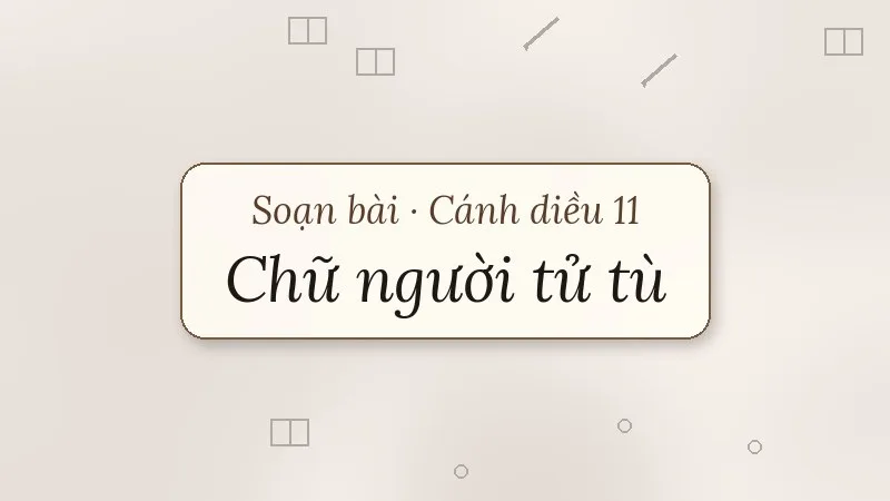 soạn bài chữ người tử tù cánh diều