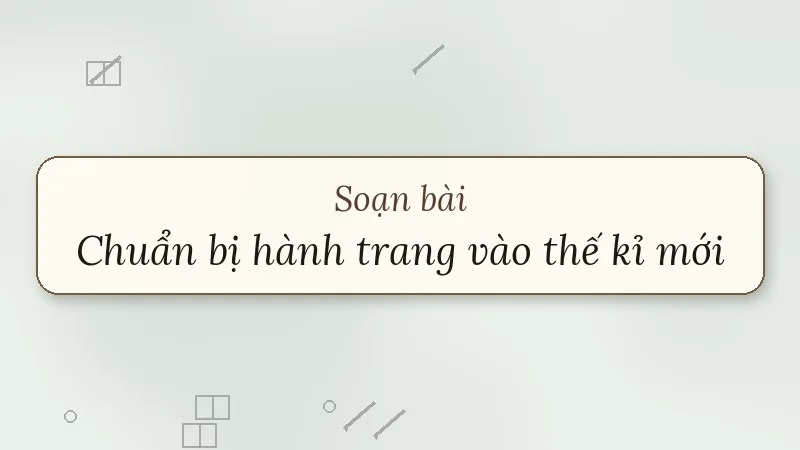 soạn bài chuẩn bị hành trang vào thế kỉ mới