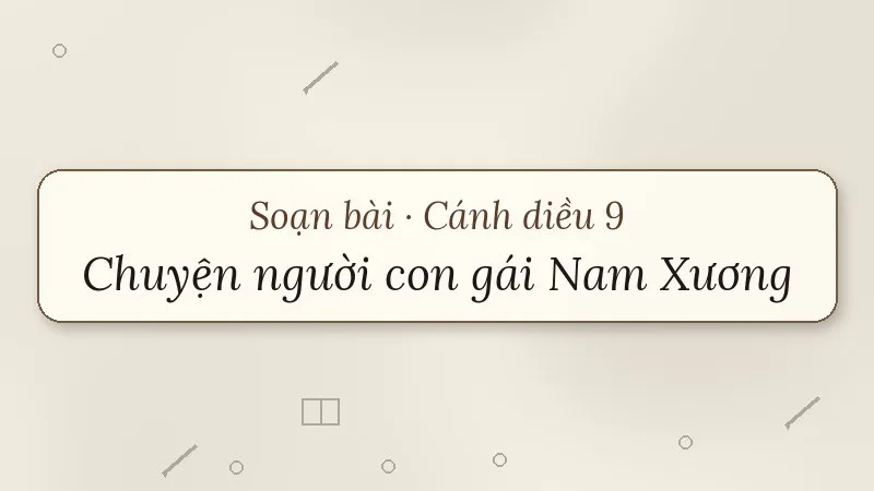 soạn bài chuyện người con gái nam xương cánh diều