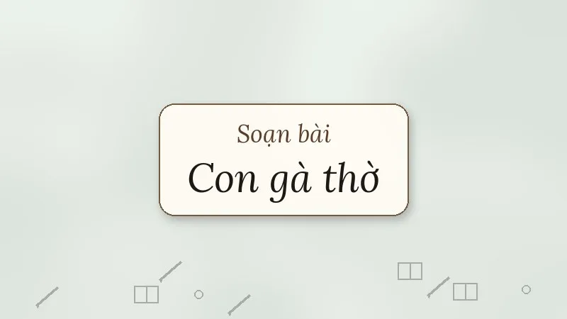 soạn bài con gà thờ