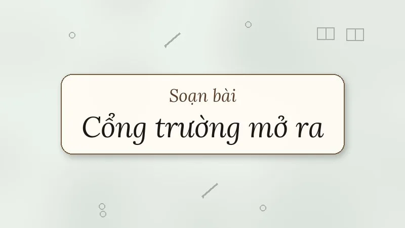 soạn bài cổng trường mở ra