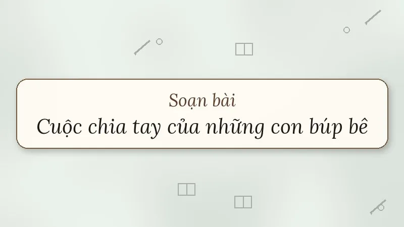 soạn bài cuộc chia tay của những con búp bê
