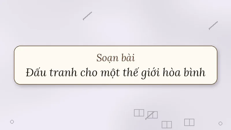 soạn bài đấu tranh cho một thế giới hòa bình