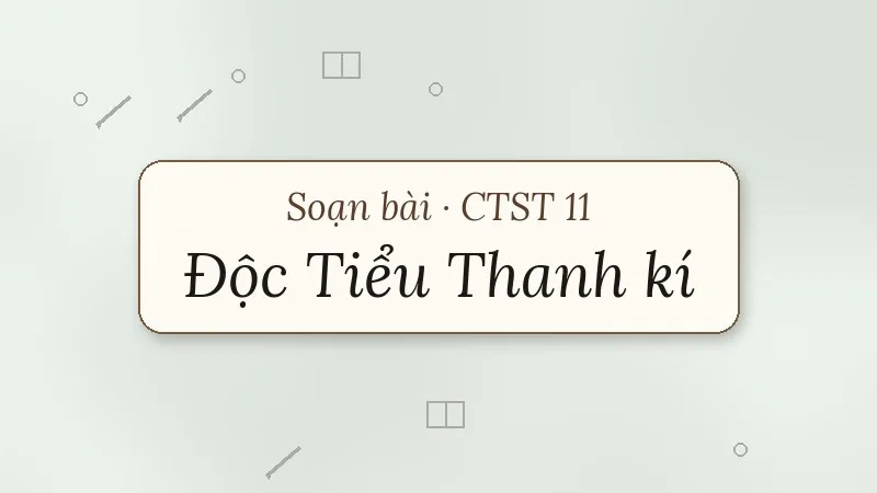 soạn bài độc tiểu thanh kí chân trời sáng tạo