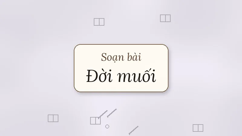 soạn bài đời muối