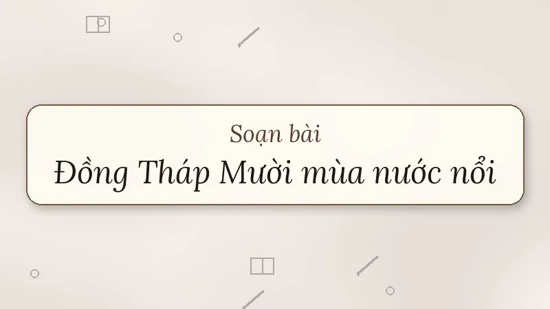 soạn bài đồng tháp mười mùa nước nổi