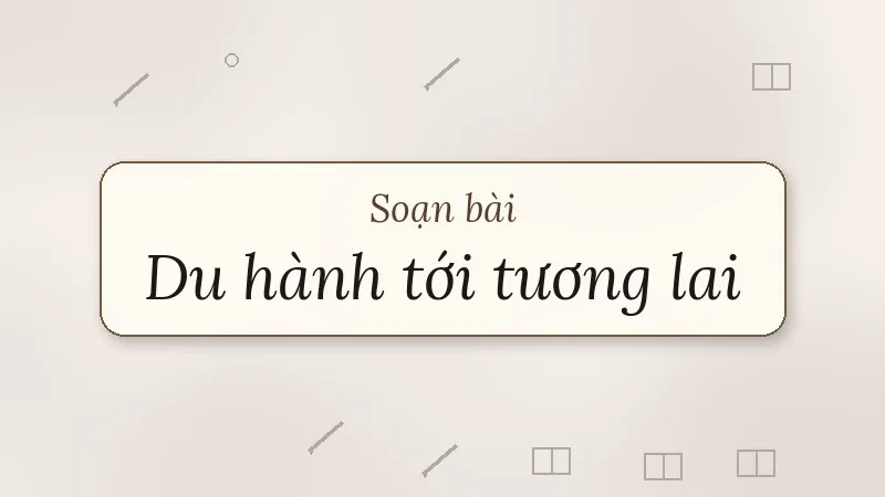 soạn bài du hành tới tương lai kết nối tri thức