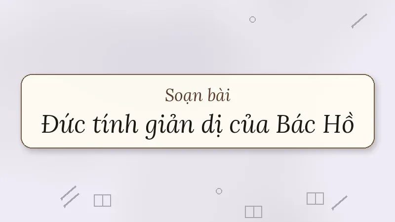 soạn bài đức tính giản dị của bác hồ