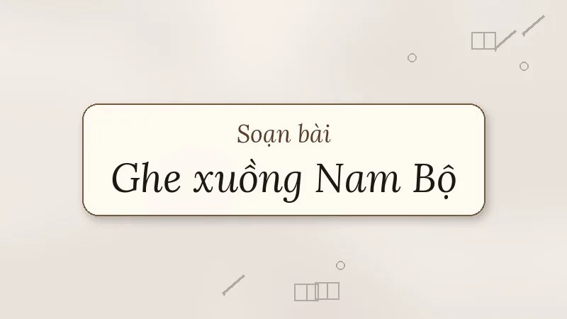 soạn bài ghe xuồng nam bộ