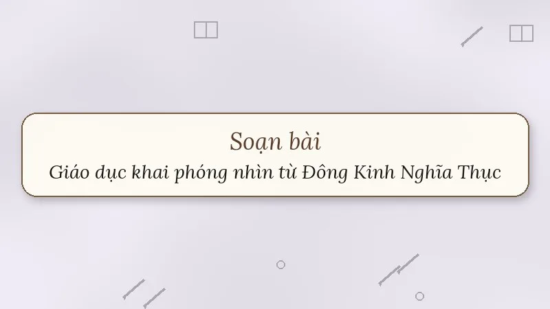 soạn bài giáo dục khai phóng ở việt nam nhìn từ đông kinh nghĩa thục