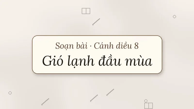soạn bài gió lạnh đầu mùa cánh diều
