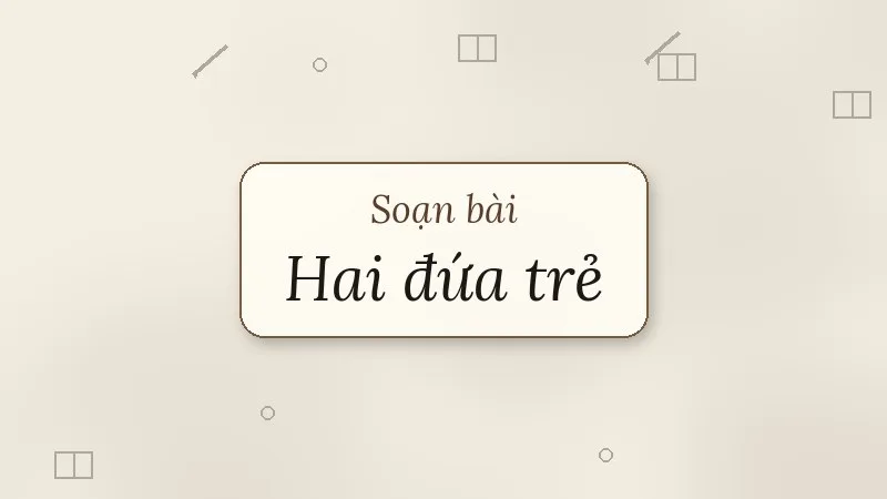 soạn bài hai đứa trẻ