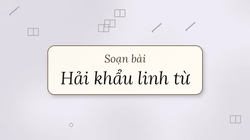 soạn bài hải khẩu linh từ