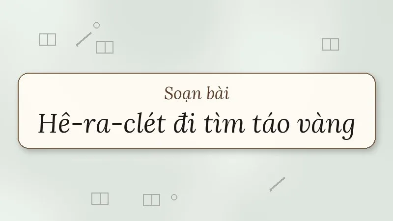 soạn bài hê-ra-clét đi tìm táo vàng