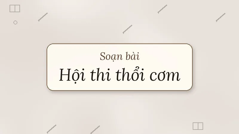 soạn bài hội thi thổi cơm