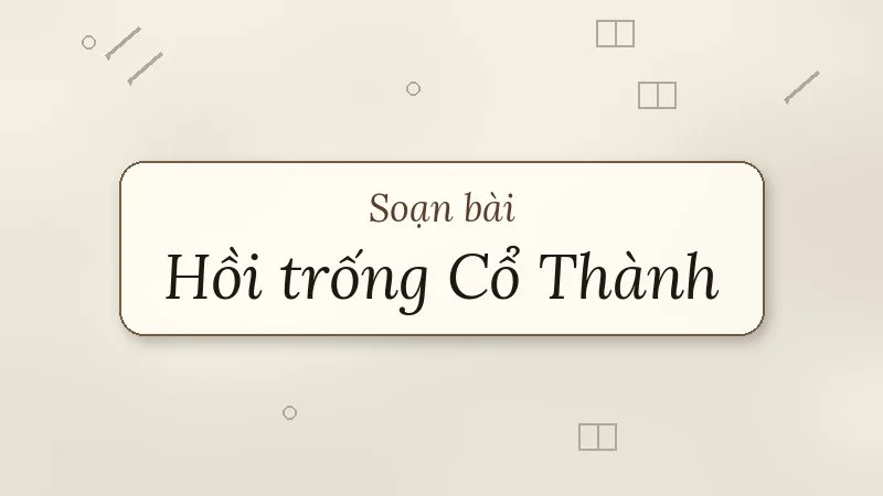 soạn bài hồi trống cổ thành