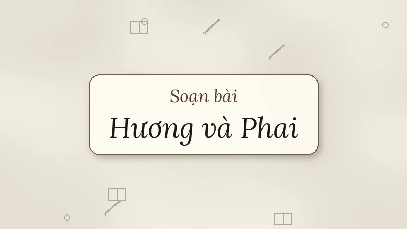 soạn bài hương và phai kết nối tri thức