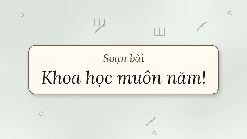 soạn bài khoa học muôn năm