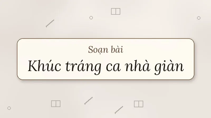 soạn bài khúc tráng ca nhà giàn