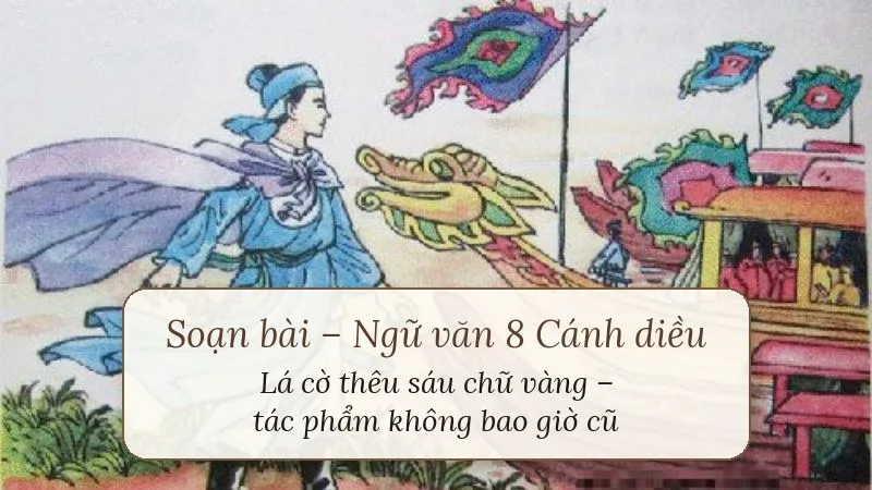 soạn bài lá cờ thêu sáu chữ vàng tác phẩm không bao giờ cũ