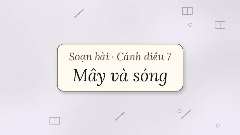 soạn bài mây và sóng cánh diều