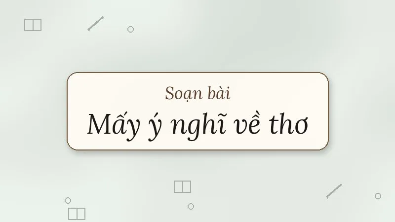 soạn bài mấy ý nghĩ về thơ