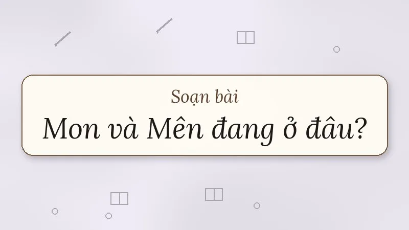 soạn bài mon và mên đang ở đâu