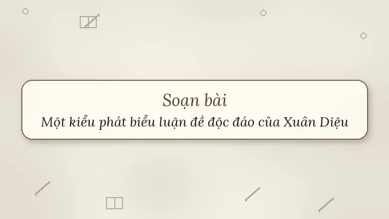 soạn bài một kiểu phát biểu luận đề độc đáo của xuân diệu