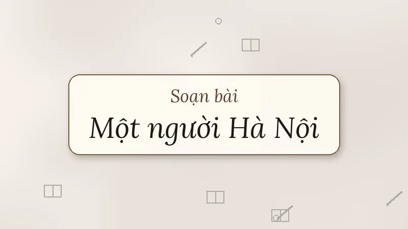 soạn bài một người hà nội