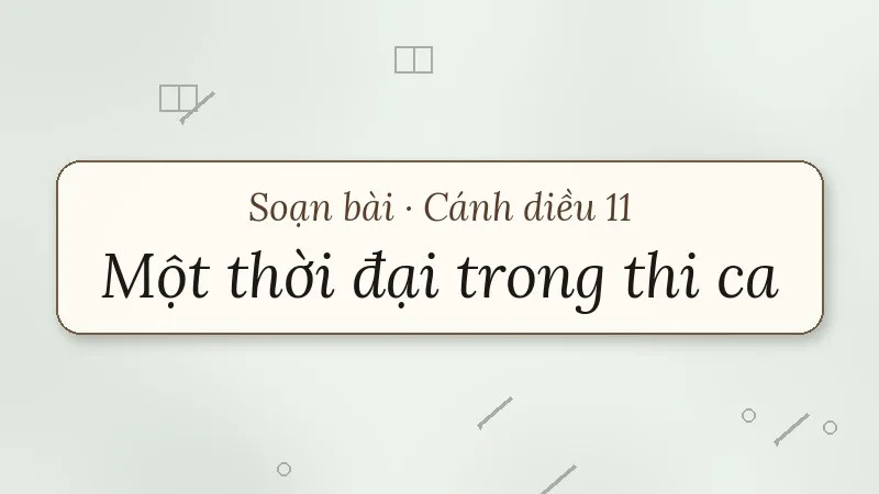 soạn bài một thời đại trong thi ca cánh diều