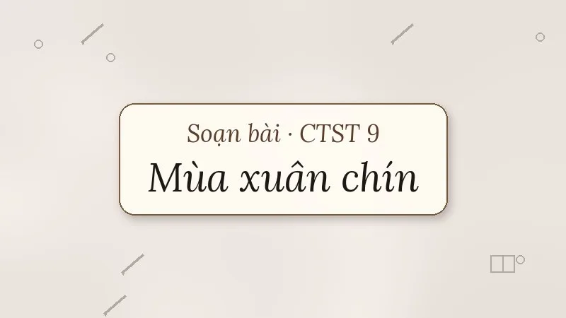 soạn bài mùa xuân chín chân trời sáng tạo