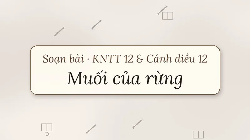 soạn bài muối của rừng kết nối tri thức