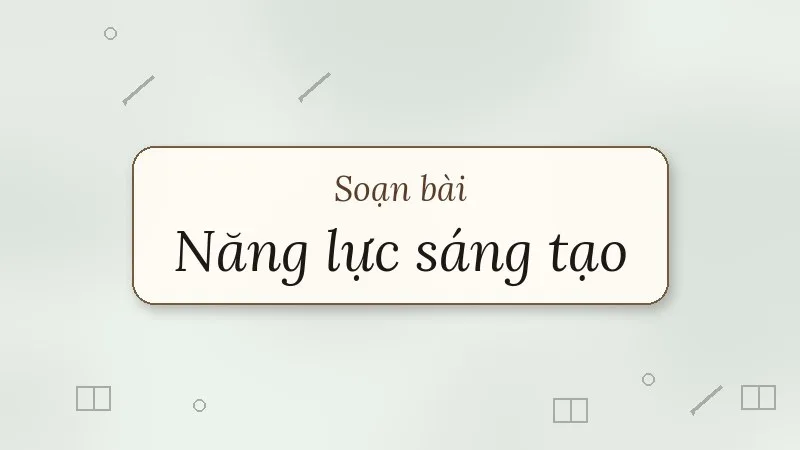 soạn bài năng lực sáng tạo