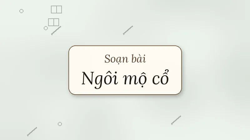 soạn bài ngôi mộ cổ
